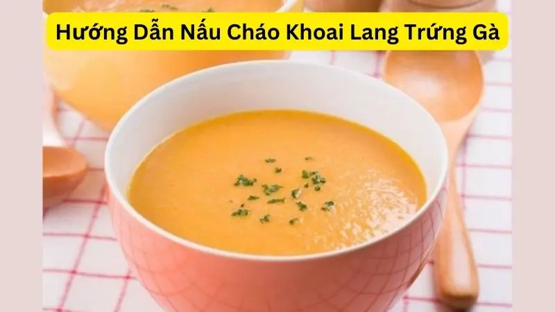 Hướng Dẫn Nấu Cháo Khoai Lang Trứng Gà