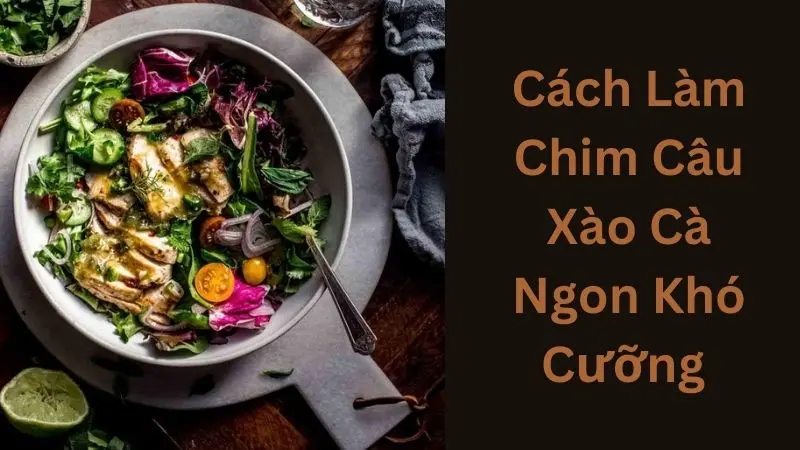 Cách Làm Chim Câu Xào Cà Ngon Khó Cưỡng