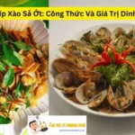 Chíp Chíp Xào Sả Ớt: Công Thức Và Giá Trị Dinh Dưỡng