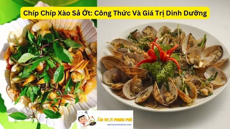 Chíp Chíp Xào Sả Ớt: Công Thức Và Giá Trị Dinh Dưỡng