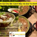 Cháo Tim Gà Cho Bé: Cách Nấu Và Giá Trị Dinh Dưỡng