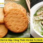 Chả Cá Hấp: Công Thức Và Giá Trị Dinh Dưỡng