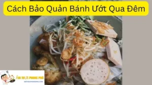 Cách Bảo Quản Bánh Ướt Qua Đêm